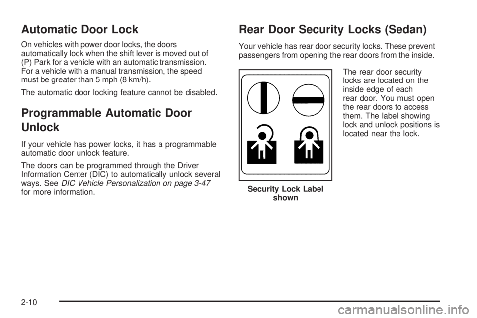 PONTIAC G5 2009 Manual Online Automatic Door Lock
On vehicles with power door locks, the doors
automatically lock when the shift lever is moved out of
(P) Park for a vehicle with an automatic transmission.
For a vehicle with a man PONTIAC G5 2009 Manual Online Automatic Door Lock
On vehicles with power door locks, the doors
automatically lock when the shift lever is moved out of
(P) Park for a vehicle with an automatic transmission.
For a vehicle with a man