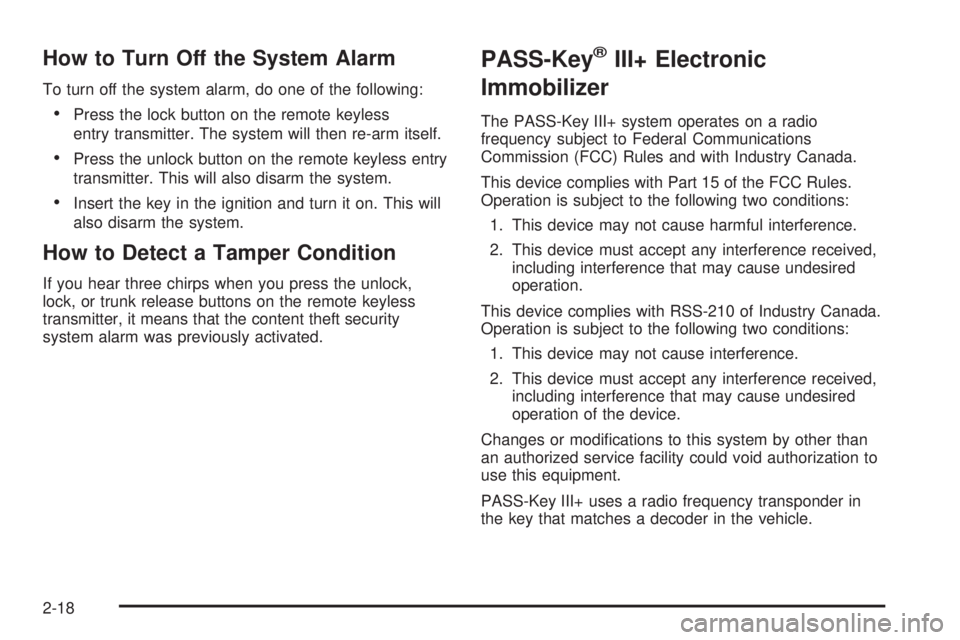 PONTIAC G5 2009 User Guide How to Turn Off the System Alarm
To turn off the system alarm, do one of the following:
Press the lock button on the remote keyless
entry transmitter. The system will then re-arm itself.
Press the unl PONTIAC G5 2009 User Guide How to Turn Off the System Alarm
To turn off the system alarm, do one of the following:
Press the lock button on the remote keyless
entry transmitter. The system will then re-arm itself.
Press the unl