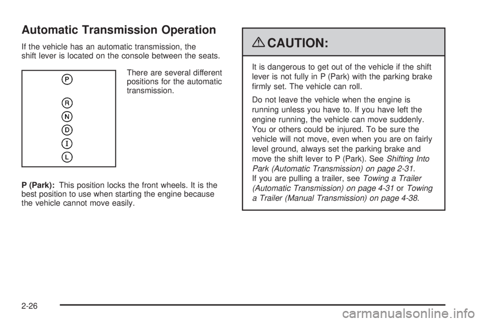 PONTIAC G5 2009  Owners Manual Automatic Transmission Operation
If the vehicle has an automatic transmission, the
shift lever is located on the console between the seats.
There are several different
positions for the automatic
tran