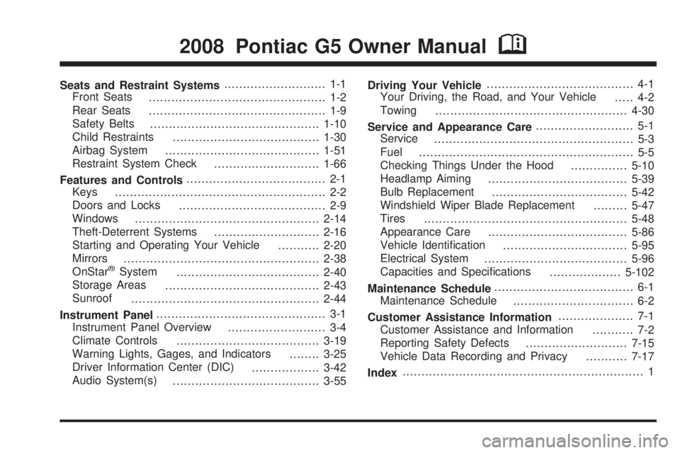 PONTIAC G5 2008  Owners Manual Seats and Restraint Systems........................... 1-1
Front Seats
............................................... 1-2
Rear Seats
............................................... 1-9
Safety Belts
.