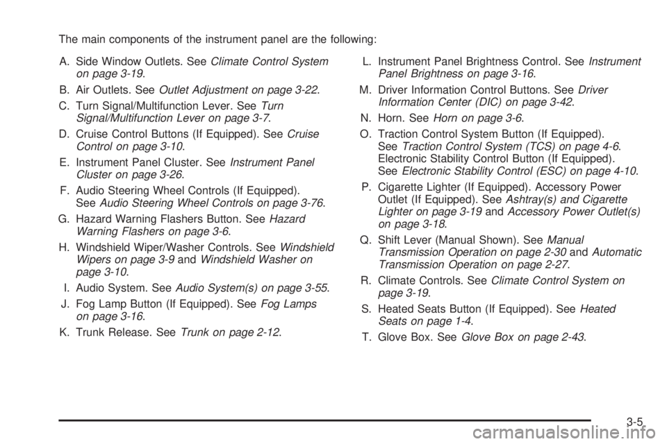 PONTIAC G5 2008  Owners Manual The main components of the instrument panel are the following:
A. Side Window Outlets. SeeClimate Control System
on page 3-19.
B. Air Outlets. SeeOutlet Adjustment on page 3-22.
C. Turn Signal/Multifu