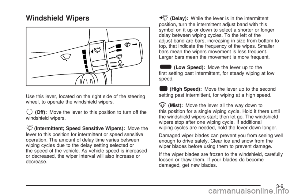 PONTIAC G5 2008  Owners Manual Windshield Wipers
Use this lever, located on the right side of the steering
wheel, to operate the windshield wipers.
9(Off):Move the lever to this position to turn off the
windshield wipers.
&(Intermi