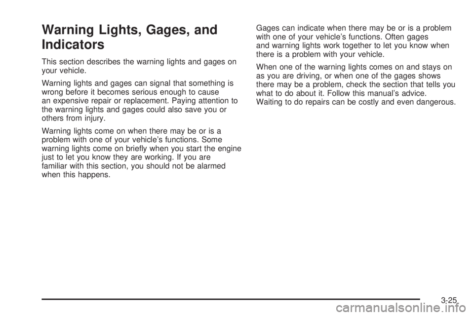 PONTIAC G5 2008  Owners Manual Warning Lights, Gages, and
Indicators
This section describes the warning lights and gages on
your vehicle.
Warning lights and gages can signal that something is
wrong before it becomes serious enough 