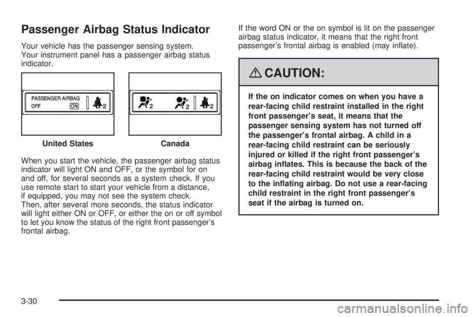 PONTIAC G5 2008 Owners Manual Passenger Airbag Status Indicator
Your vehicle has the passenger sensing system.
Your instrument panel has a passenger airbag status
indicator.
When you start the vehicle, the passenger airbag status
PONTIAC G5 2008 Owners Manual Passenger Airbag Status Indicator
Your vehicle has the passenger sensing system.
Your instrument panel has a passenger airbag status
indicator.
When you start the vehicle, the passenger airbag status