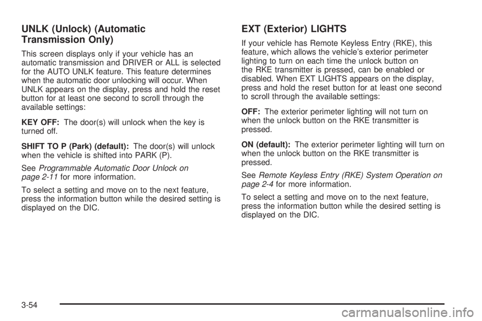 PONTIAC G5 2008  Owners Manual UNLK (Unlock) (Automatic
Transmission Only)
This screen displays only if your vehicle has an
automatic transmission and DRIVER or ALL is selected
for the AUTO UNLK feature. This feature determines
whe