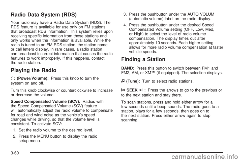 PONTIAC G5 2008  Owners Manual Radio Data System (RDS)
Your radio may have a Radio Data System (RDS). The
RDS feature is available for use only on FM stations
that broadcast RDS information. This system relies upon
receiving speci�