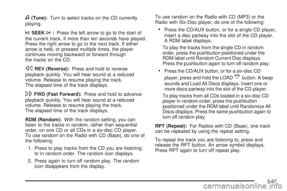 PONTIAC G5 2008  Owners Manual f(Tune):Turn to select tracks on the CD currently
playing.
©SEEK¨:Press the left arrow to go to the start of
the current track, if more than ten seconds have played.
Press the right arrow to go to t