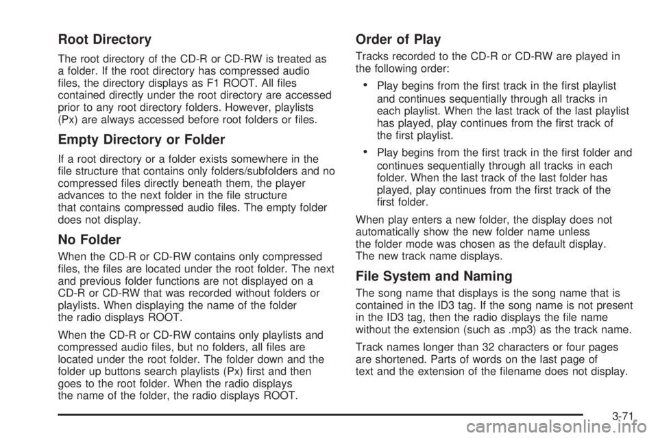 PONTIAC G5 2008  Owners Manual Root Directory
The root directory of the CD-R or CD-RW is treated as
a folder. If the root directory has compressed audio
�les, the directory displays as F1 ROOT. All �les
contained directly under the