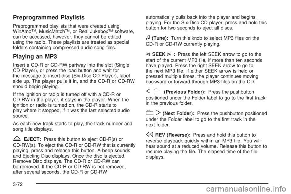 PONTIAC G5 2008 User Guide Preprogrammed Playlists
Preprogrammed playlists that were created using
WinAmp™, MusicMatch™, or Real Jukebox™ software,
can be accessed, however, they cannot be edited
using the radio. These pl PONTIAC G5 2008 User Guide Preprogrammed Playlists
Preprogrammed playlists that were created using
WinAmp™, MusicMatch™, or Real Jukebox™ software,
can be accessed, however, they cannot be edited
using the radio. These pl
