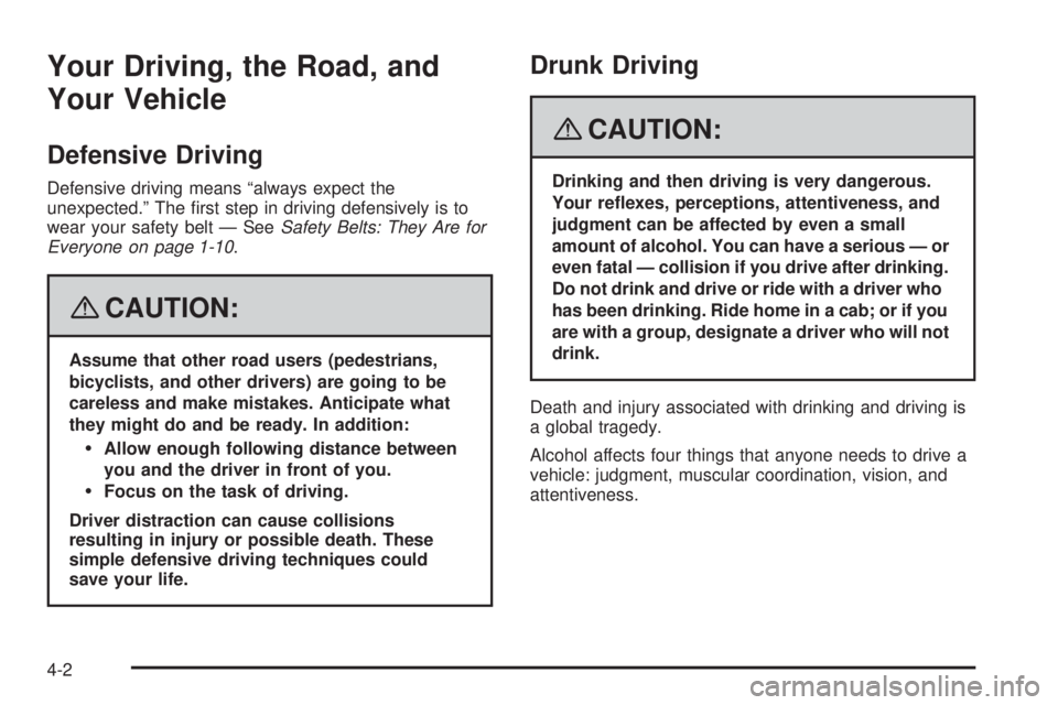 PONTIAC G5 2008  Owners Manual Your Driving, the Road, and
Your Vehicle
Defensive Driving
Defensive driving means “always expect the
unexpected.” The �rst step in driving defensively is to
wear your safety belt — SeeSafety Be