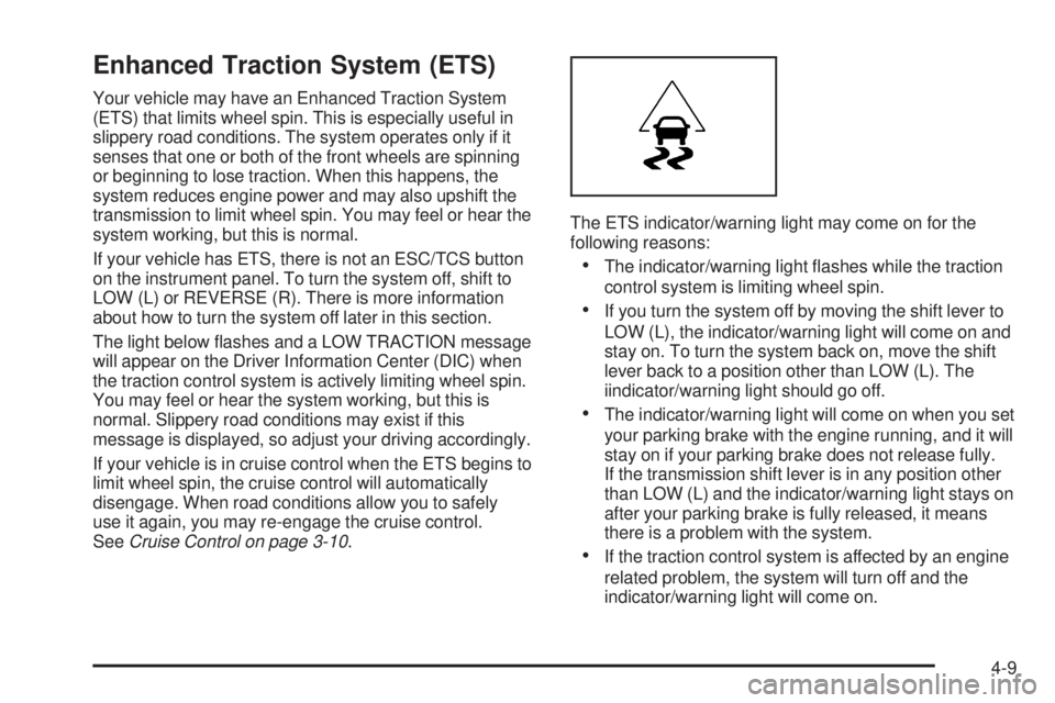 PONTIAC G5 2008  Owners Manual Enhanced Traction System (ETS)
Your vehicle may have an Enhanced Traction System
(ETS) that limits wheel spin. This is especially useful in
slippery road conditions. The system operates only if it
sen