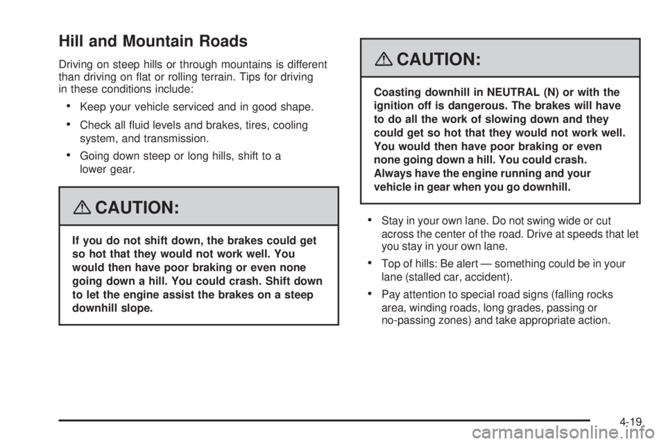 PONTIAC G5 2008 Owners Manual Hill and Mountain Roads
Driving on steep hills or through mountains is different
than driving on �at or rolling terrain. Tips for driving
in these conditions include:
Keep your vehicle serviced and i