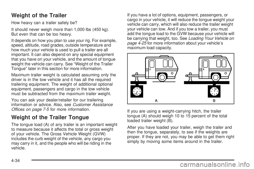 PONTIAC G5 2008  Owners Manual Weight of the Trailer
How heavy can a trailer safely be?
It should never weigh more than 1,000 lbs (450 kg).
But even that can be too heavy.
It depends on how you plan to use your rig. For example,
sp