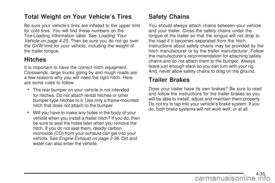 PONTIAC G5 2008  Owners Manual Total Weight on Your Vehicle’s Tires
Be sure your vehicle’s tires are in�ated to the upper limit
for cold tires. You will �nd these numbers on the
Tire-Loading Information label. SeeLoading Your
V