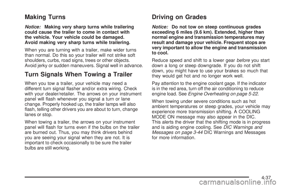 PONTIAC G5 2008 Owners Manual Making Turns
Notice:Making very sharp turns while trailering
could cause the trailer to come in contact with
the vehicle. Your vehicle could be damaged.
Avoid making very sharp turns while trailering.