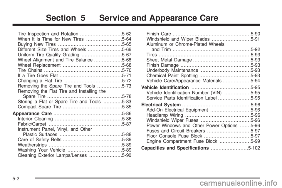 PONTIAC G5 2008 User Guide Tire Inspection and Rotation...........................5-62
When It Is Time for New Tires.......................5-64
Buying New Tires.........................................5-65
Different Size Tires 