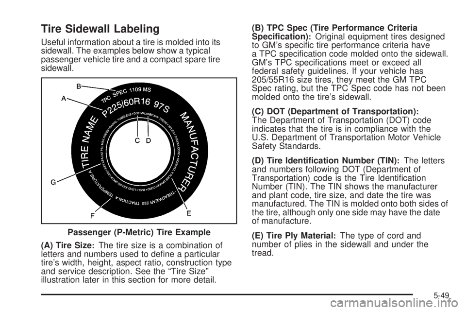PONTIAC G5 2008  Owners Manual Tire Sidewall Labeling
Useful information about a tire is molded into its
sidewall. The examples below show a typical
passenger vehicle tire and a compact spare tire
sidewall.
(A) Tire Size
:The tire 