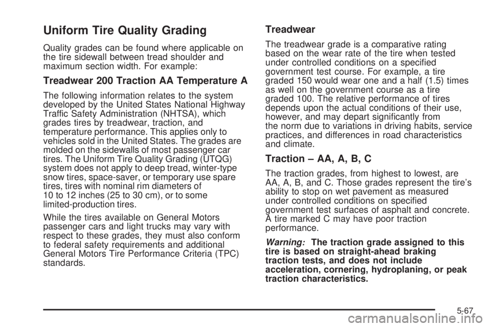 PONTIAC G5 2008  Owners Manual Uniform Tire Quality Grading
Quality grades can be found where applicable on
the tire sidewall between tread shoulder and
maximum section width. For example:
Treadwear 200 Traction AA Temperature A
Th
