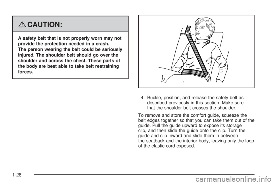 PONTIAC G5 2008 Owners Guide {CAUTION:
A safety belt that is not properly worn may not
provide the protection needed in a crash.
The person wearing the belt could be seriously
injured. The shoulder belt should go over the
shoulde