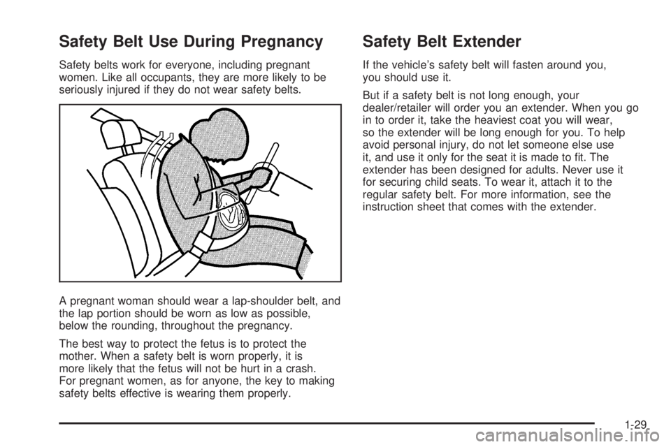 PONTIAC G5 2008 Owners Guide Safety Belt Use During Pregnancy
Safety belts work for everyone, including pregnant
women. Like all occupants, they are more likely to be
seriously injured if they do not wear safety belts.
A pregnant