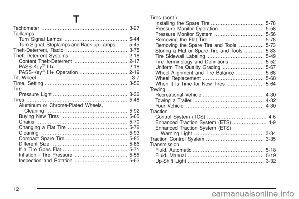 PONTIAC G5 2008  Owners Manual T
Tachometer....................................................3-27
Taillamps
Turn Signal Lamps......................................5-44
Turn Signal, Stoplamps and Back-up Lamps......5-45
Theft-Dete