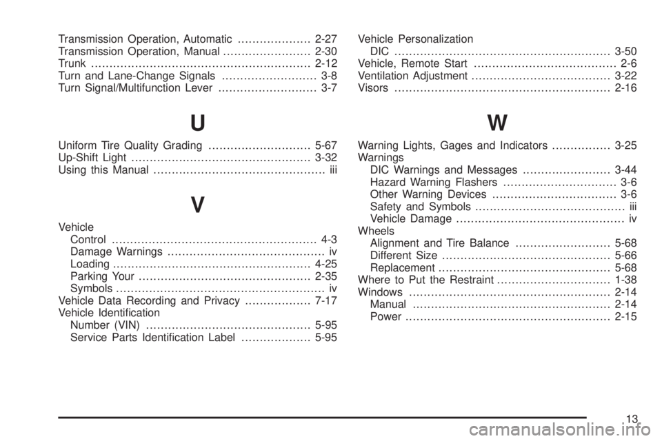 PONTIAC G5 2008  Owners Manual Transmission Operation, Automatic....................2-27
Transmission Operation, Manual........................2-30
Trunk............................................................2-12
Turn and Lane
