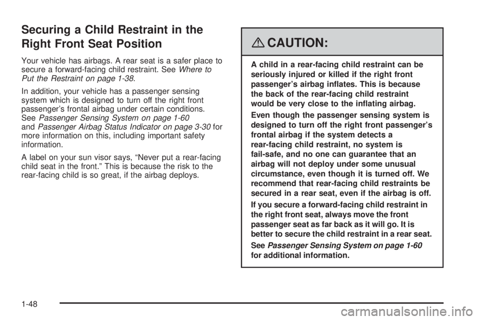 PONTIAC G5 2008 Workshop Manual Securing a Child Restraint in the
Right Front Seat Position
Your vehicle has airbags. A rear seat is a safer place to
secure a forward-facing child restraint. SeeWhere to
Put the Restraint on page 1-3 PONTIAC G5 2008 Workshop Manual Securing a Child Restraint in the
Right Front Seat Position
Your vehicle has airbags. A rear seat is a safer place to
secure a forward-facing child restraint. SeeWhere to
Put the Restraint on page 1-3