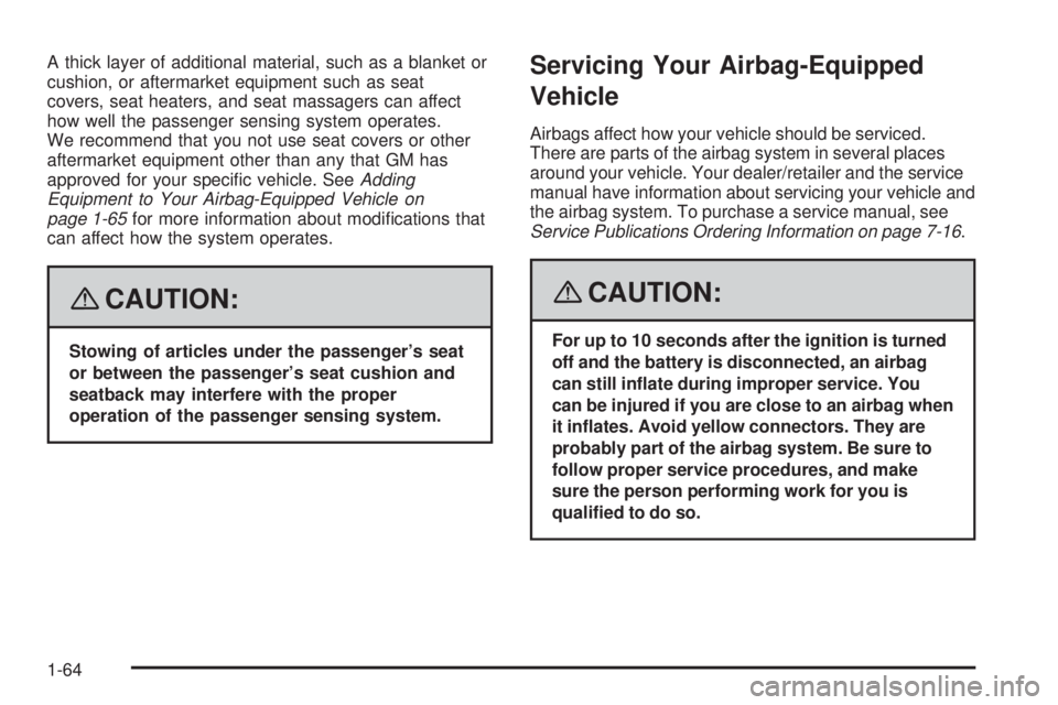 PONTIAC G5 2008 Repair Manual A thick layer of additional material, such as a blanket or
cushion, or aftermarket equipment such as seat
covers, seat heaters, and seat massagers can affect
how well the passenger sensing system oper