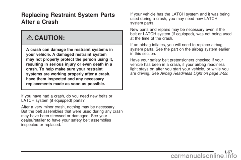 PONTIAC G5 2008 Manual PDF Replacing Restraint System Parts
After a Crash
{CAUTION:
A crash can damage the restraint systems in
your vehicle. A damaged restraint system
may not properly protect the person using it,
resulting in PONTIAC G5 2008 Manual PDF Replacing Restraint System Parts
After a Crash
{CAUTION:
A crash can damage the restraint systems in
your vehicle. A damaged restraint system
may not properly protect the person using it,
resulting in