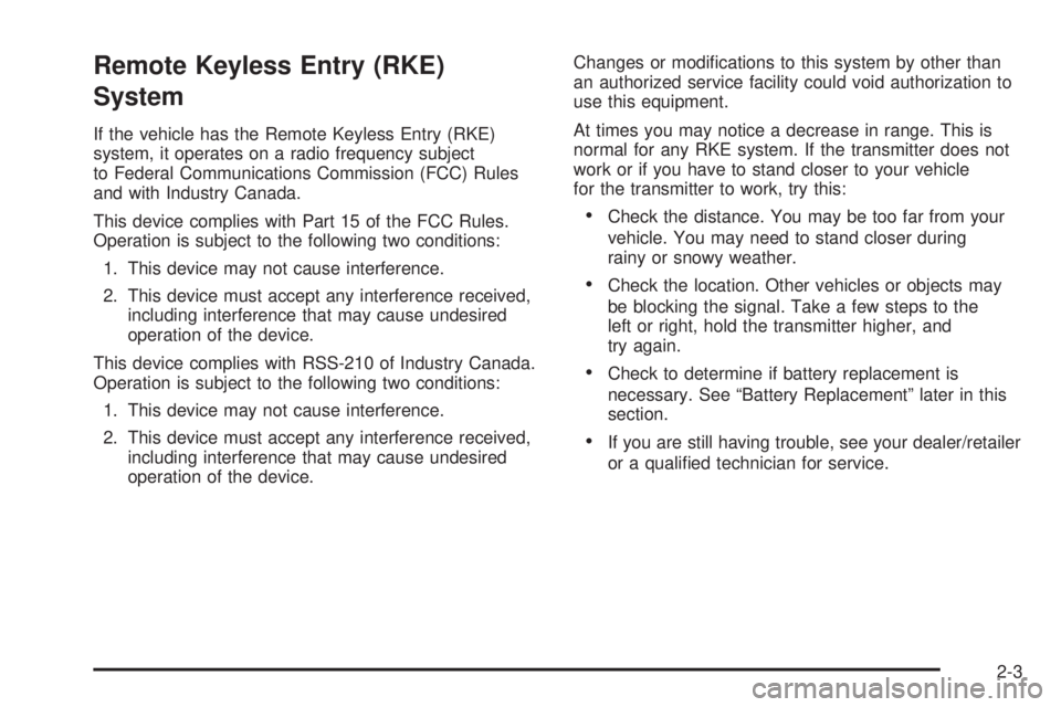 PONTIAC G5 2008  Owners Manual Remote Keyless Entry (RKE)
System
If the vehicle has the Remote Keyless Entry (RKE)
system, it operates on a radio frequency subject
to Federal Communications Commission (FCC) Rules
and with Industry 