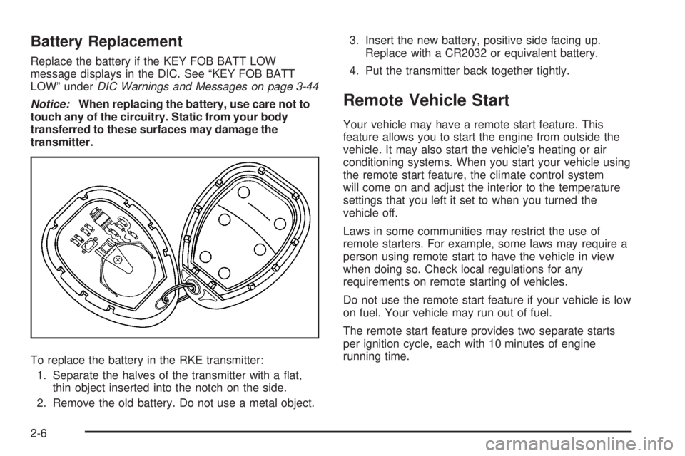 PONTIAC G5 2008 Owners Manual Battery Replacement
Replace the battery if the KEY FOB BATT LOW
message displays in the DIC. See “KEY FOB BATT
LOW” underDIC Warnings and Messages on page 3-44
Notice:When replacing the battery, u PONTIAC G5 2008 Owners Manual Battery Replacement
Replace the battery if the KEY FOB BATT LOW
message displays in the DIC. See “KEY FOB BATT
LOW” underDIC Warnings and Messages on page 3-44
Notice:When replacing the battery, u
