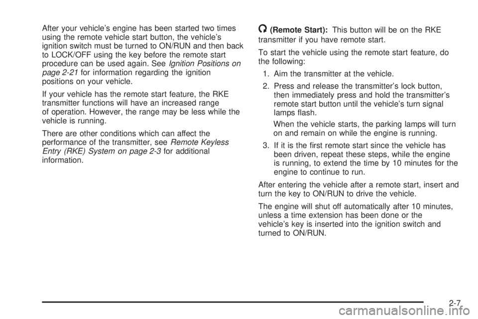PONTIAC G5 2008 Owners Manual After your vehicle’s engine has been started two times
using the remote vehicle start button, the vehicle’s
ignition switch must be turned to ON/RUN and then back
to LOCK/OFF using the key before PONTIAC G5 2008 Owners Manual After your vehicle’s engine has been started two times
using the remote vehicle start button, the vehicle’s
ignition switch must be turned to ON/RUN and then back
to LOCK/OFF using the key before