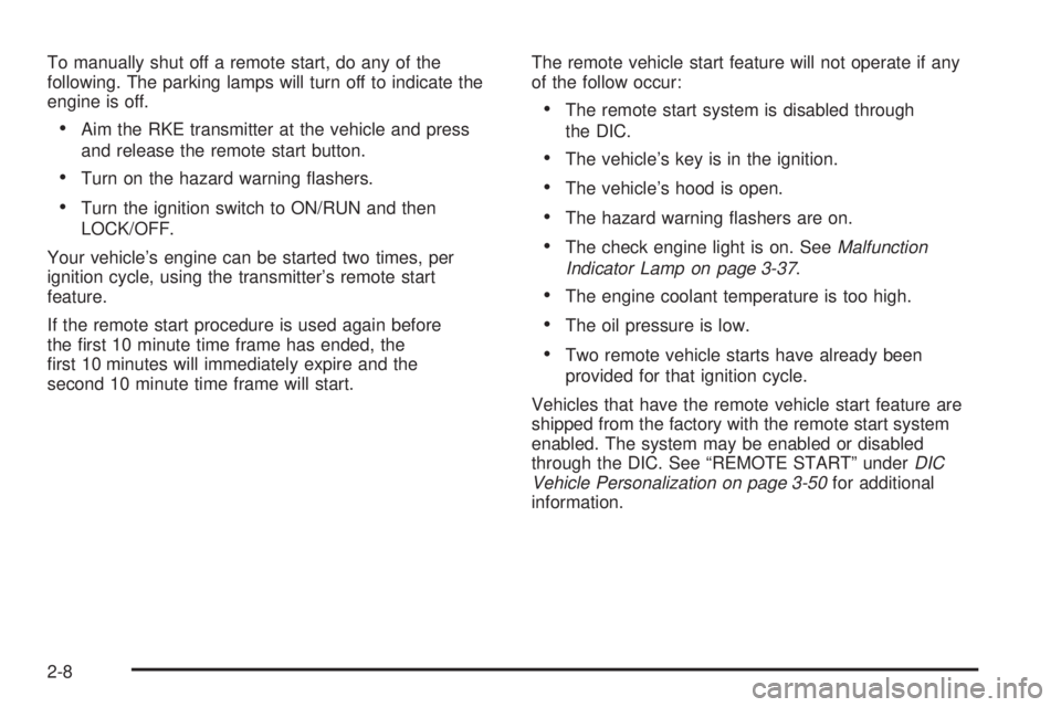 PONTIAC G5 2008 Owners Manual To manually shut off a remote start, do any of the
following. The parking lamps will turn off to indicate the
engine is off.
Aim the RKE transmitter at the vehicle and press
and release the remote st PONTIAC G5 2008 Owners Manual To manually shut off a remote start, do any of the
following. The parking lamps will turn off to indicate the
engine is off.
Aim the RKE transmitter at the vehicle and press
and release the remote st