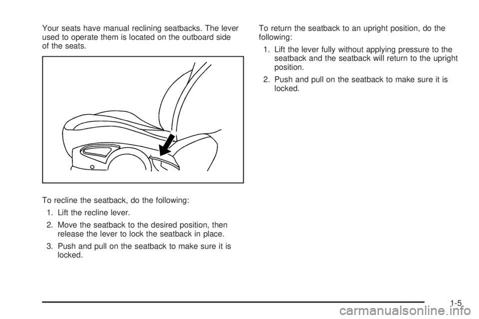 PONTIAC G5 2008  Owners Manual Your seats have manual reclining seatbacks. The lever
used to operate them is located on the outboard side
of the seats.
To recline the seatback, do the following:
1. Lift the recline lever.
2. Move t