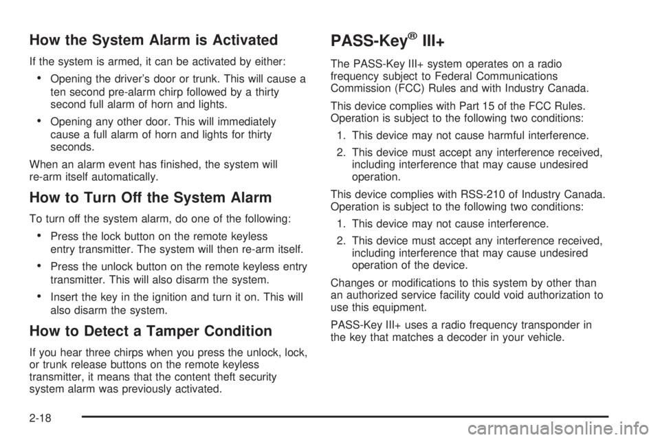 PONTIAC G5 2008  Owners Manual How the System Alarm is Activated
If the system is armed, it can be activated by either:
Opening the driver’s door or trunk. This will cause a
ten second pre-alarm chirp followed by a thirty
second