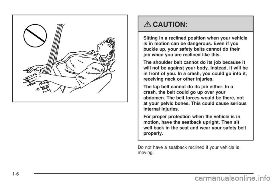 PONTIAC G5 2008  Owners Manual {CAUTION:
Sitting in a reclined position when your vehicle
is in motion can be dangerous. Even if you
buckle up, your safety belts cannot do their
job when you are reclined like this.
The shoulder bel