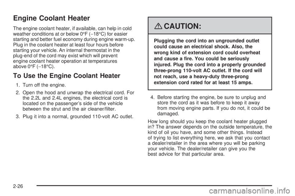 PONTIAC G5 2008  Owners Manual Engine Coolant Heater
The engine coolant heater, if available, can help in cold
weather conditions at or below 0°F (−18°C) for easier
starting and better fuel economy during engine warm-up.
Plug i