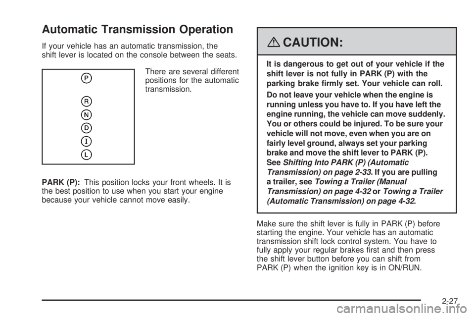 PONTIAC G5 2008  Owners Manual Automatic Transmission Operation
If your vehicle has an automatic transmission, the
shift lever is located on the console between the seats.
There are several different
positions for the automatic
tra