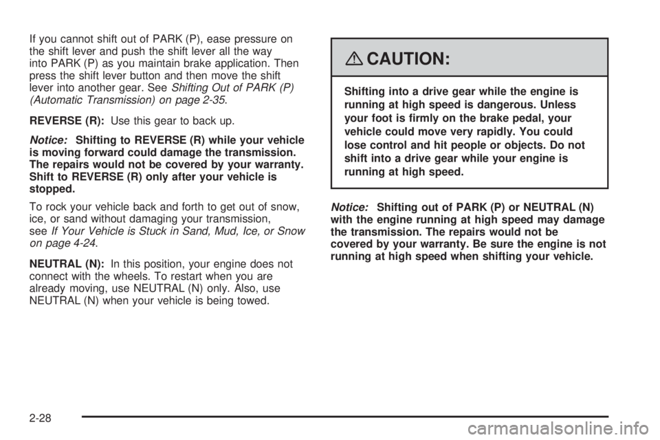 PONTIAC G5 2008  Owners Manual If you cannot shift out of PARK (P), ease pressure on
the shift lever and push the shift lever all the way
into PARK (P) as you maintain brake application. Then
press the shift lever button and then m