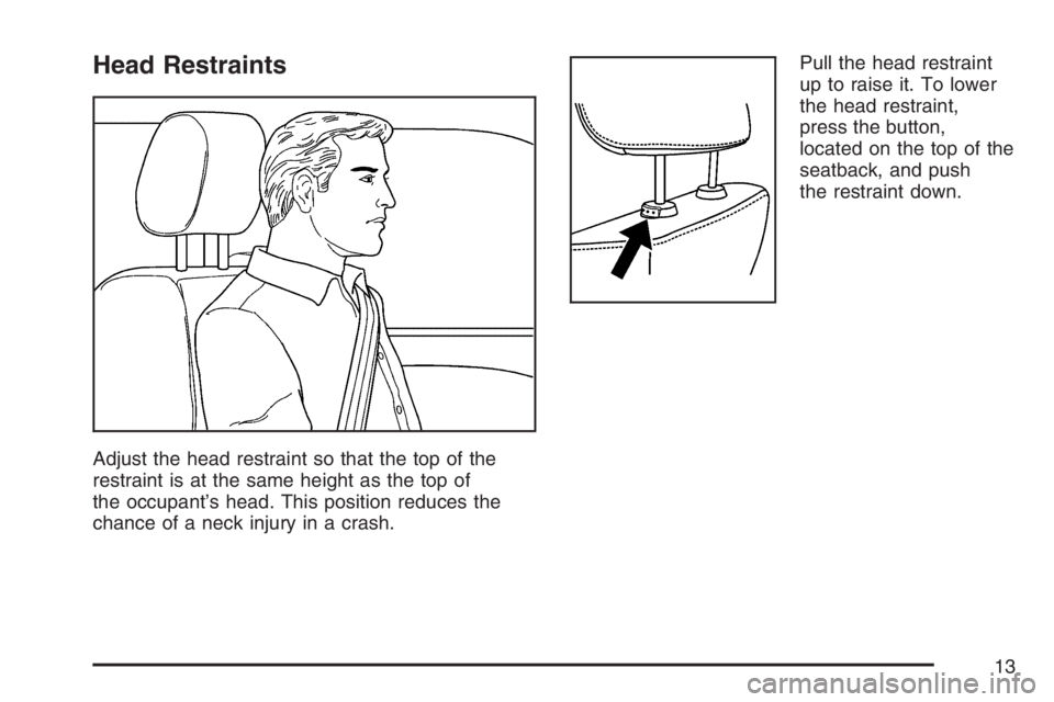 PONTIAC G5 2007 User Guide Head Restraints
Adjust the head restraint so that the top of the
restraint is at the same height as the top of
the occupant’s head. This position reduces the
chance of a neck injury in a crash.Pull 