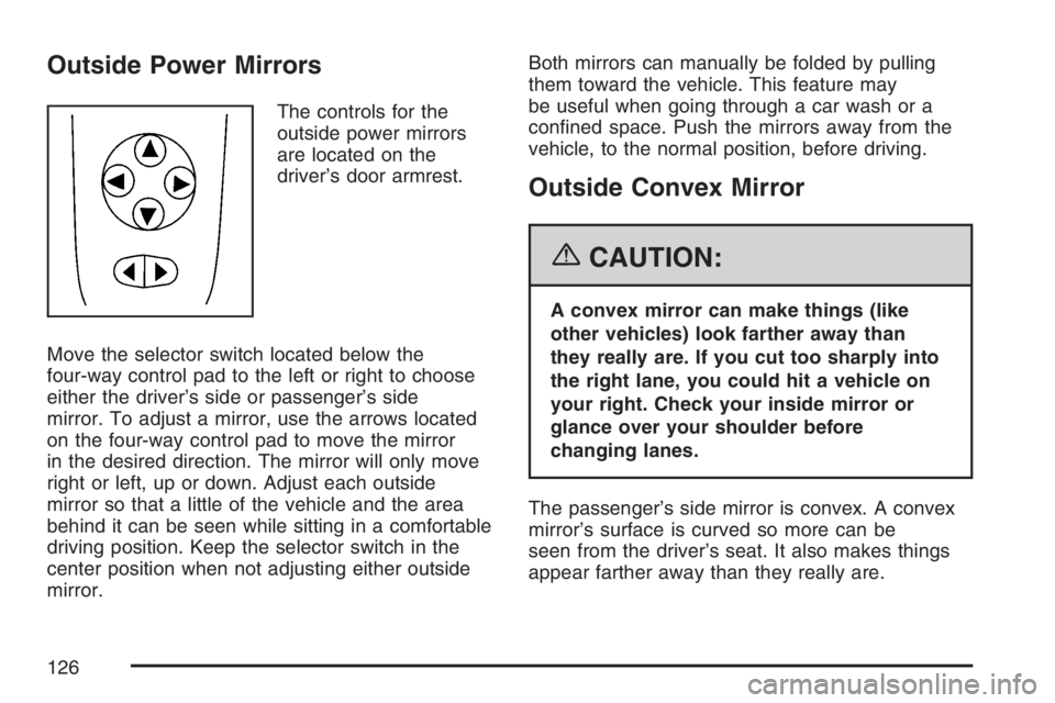 PONTIAC G5 2007 Owners Manual Outside Power Mirrors
The controls for the
outside power mirrors
are located on the
driver’s door armrest.
Move the selector switch located below the
four-way control pad to the left or right to cho PONTIAC G5 2007 Owners Manual Outside Power Mirrors
The controls for the
outside power mirrors
are located on the
driver’s door armrest.
Move the selector switch located below the
four-way control pad to the left or right to cho