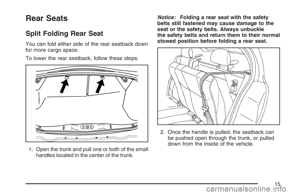 PONTIAC G5 2007 User Guide Rear Seats
Split Folding Rear Seat
You can fold either side of the rear seatback down
for more cargo space.
To lower the rear seatback, follow these steps:
1. Open the trunk and pull one or both of th