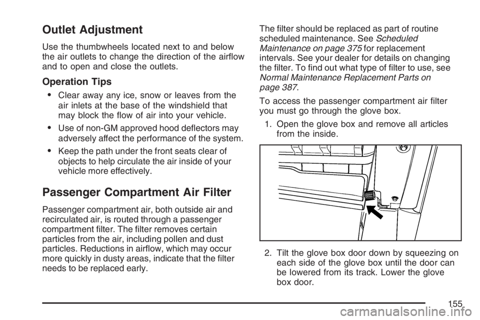 PONTIAC G5 2007  Owners Manual Outlet Adjustment
Use the thumbwheels located next to and below
the air outlets to change the direction of the air�ow
and to open and close the outlets.
Operation Tips

Clear away any ice, snow or le