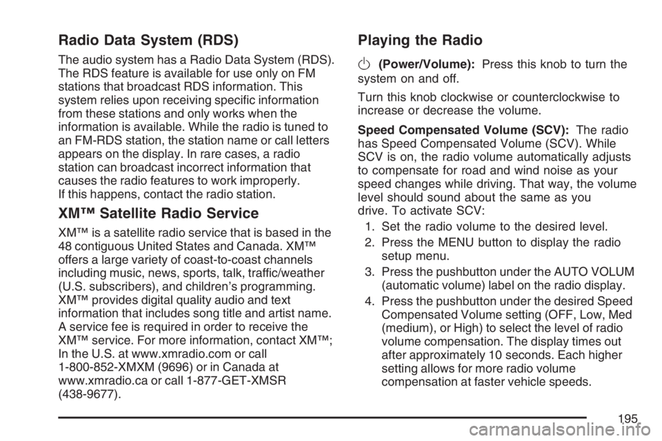 PONTIAC G5 2007  Owners Manual Radio Data System (RDS)
The audio system has a Radio Data System (RDS).
The RDS feature is available for use only on FM
stations that broadcast RDS information. This
system relies upon receiving speci