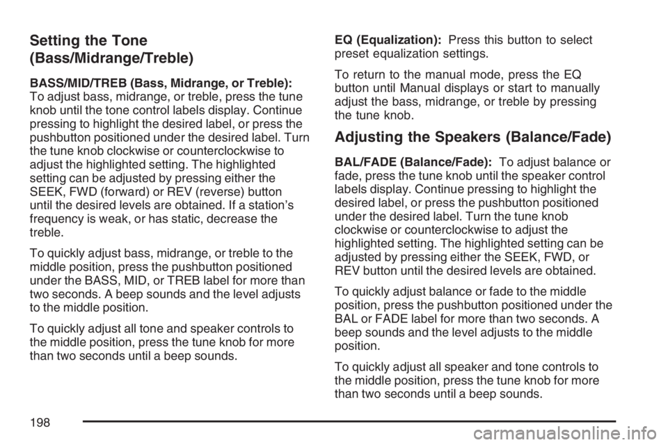 PONTIAC G5 2007  Owners Manual Setting the Tone
(Bass/Midrange/Treble)
BASS/MID/TREB (Bass, Midrange, or Treble):
To adjust bass, midrange, or treble, press the tune
knob until the tone control labels display. Continue
pressing to 