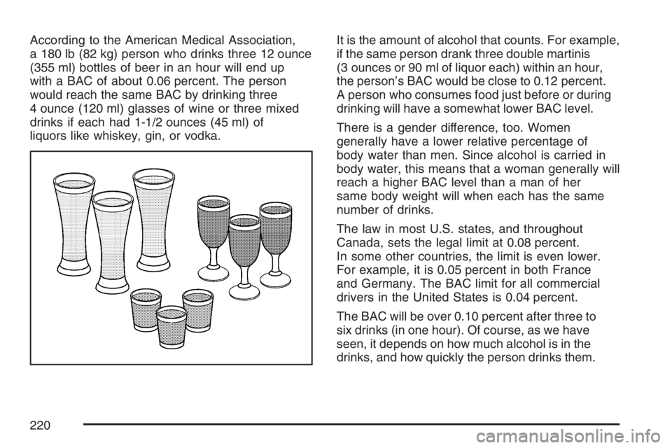 PONTIAC G5 2007  Owners Manual According to the American Medical Association,
a 180 lb (82 kg) person who drinks three 12 ounce
(355 ml) bottles of beer in an hour will end up
with a BAC of about 0.06 percent. The person
would reac