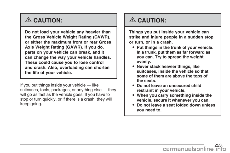 PONTIAC G5 2007  Owners Manual {CAUTION:
Do not load your vehicle any heavier than
the Gross Vehicle Weight Rating (GVWR),
or either the maximum front or rear Gross
Axle Weight Rating (GAWR). If you do,
parts on your vehicle can br