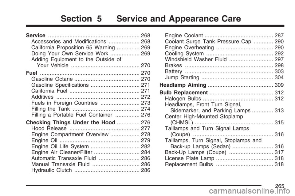 PONTIAC G5 2007  Owners Manual Service........................................................ 268
Accessories and Modi�cations................... 268
California Proposition 65 Warning.............. 269
Doing Your Own Service Work.