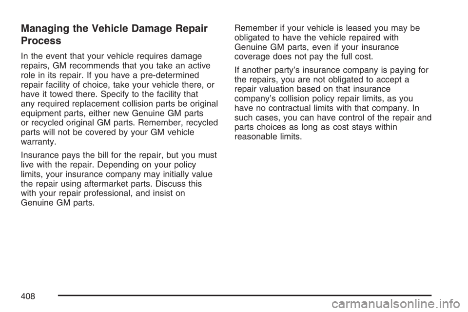 PONTIAC G5 2007  Owners Manual Managing the Vehicle Damage Repair
Process
In the event that your vehicle requires damage
repairs, GM recommends that you take an active
role in its repair. If you have a pre-determined
repair facilit