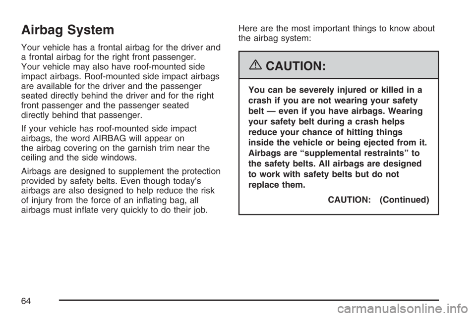 PONTIAC G5 2007 Repair Manual Airbag System
Your vehicle has a frontal airbag for the driver and
a frontal airbag for the right front passenger.
Your vehicle may also have roof-mounted side
impact airbags. Roof-mounted side impact PONTIAC G5 2007 Repair Manual Airbag System
Your vehicle has a frontal airbag for the driver and
a frontal airbag for the right front passenger.
Your vehicle may also have roof-mounted side
impact airbags. Roof-mounted side impact